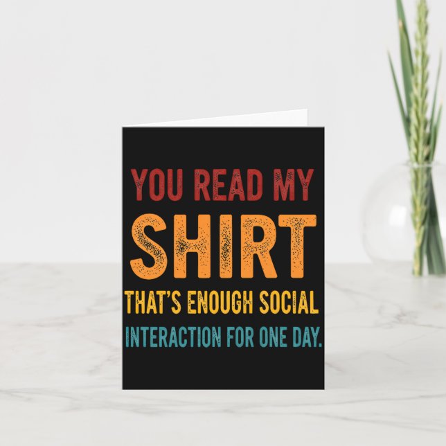 You Read My Shirt That's Enough Social Interaction Card (Front)