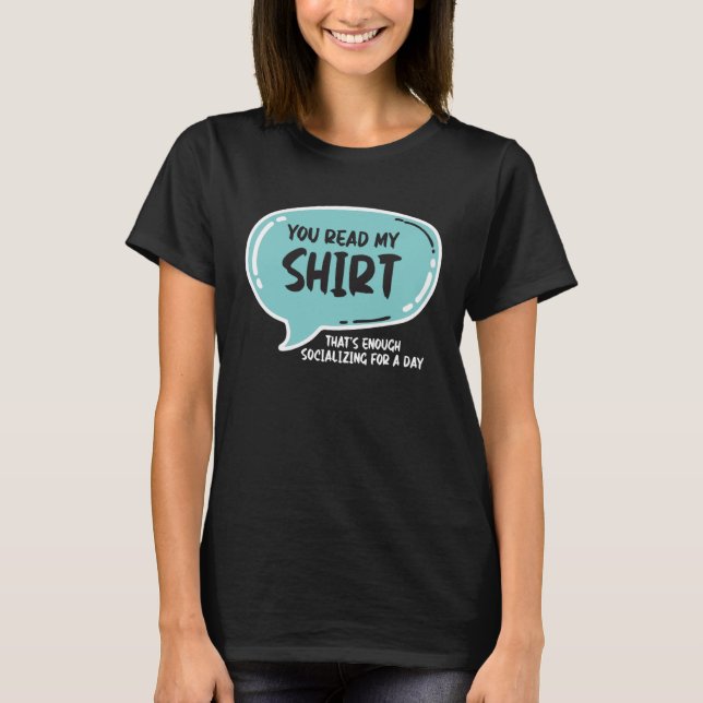 You Read My That s Enough Social Interaction For O T-Shirt (Front)