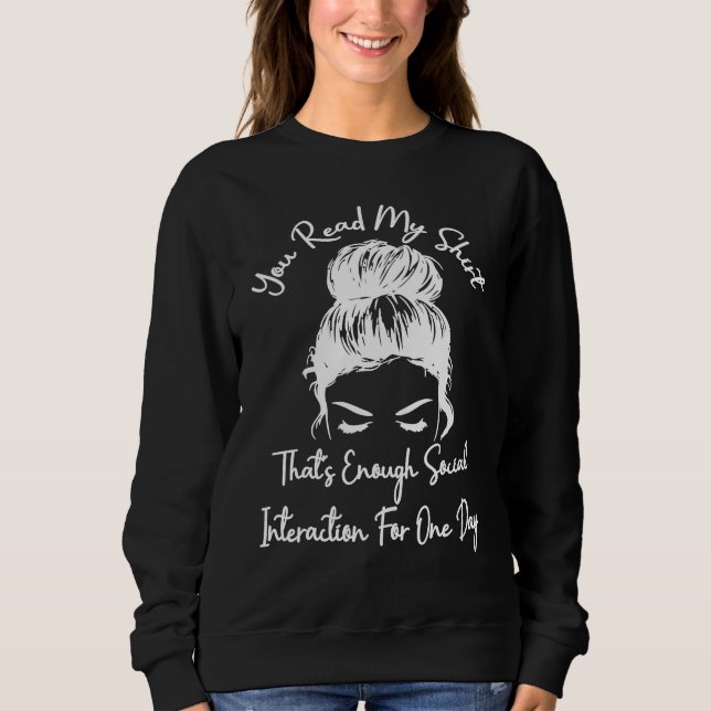 You Read My That's Enough Social Interaction for 1 Sweatshirt (Front)