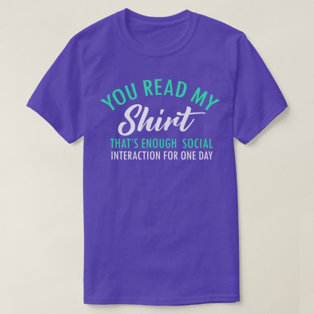 You Read My  Thats Enough Social Interaction Funny T-Shirt (Design Front)