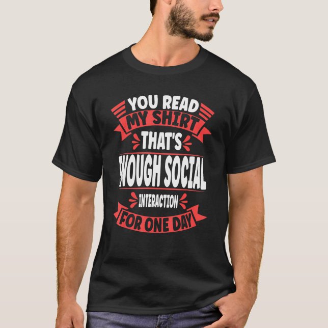 You Read My  That's Enough Social Interaction Sarc T-Shirt (Front)