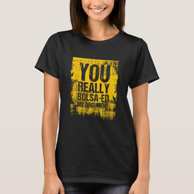 You Really Bolsa Ed My Argument  Portugal T-Shirt (Front)