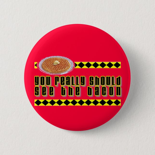 You Really Should See the Bacon 6 Cm Round Badge (Front)
