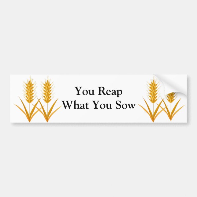 You Reap What You Sow Bumper Sticker (Front)