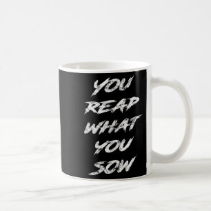 You Reap What You Sow Motivational Coffee Mug