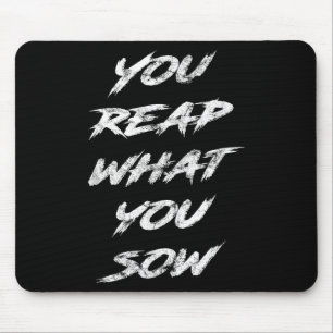 You Reap What You Sow Motivational Mouse Mat