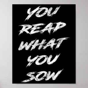 You Reap What You Sow Motivational Poster