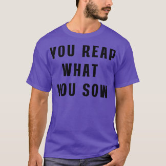 You reap what you sow Pillow T-Shirt