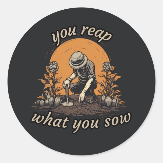 You reap what You sow, plant lover, botanical Classic Round Sticker (Front)