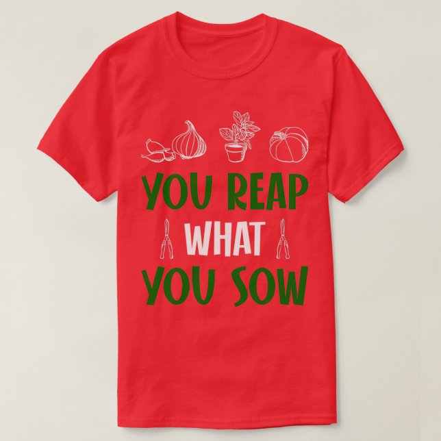 You reap what you sow T-Shirt (Design Front)