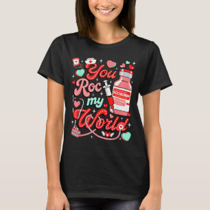 You Roc My World Nurse Valentine Day Er Ed Icu Nic T-Shirt