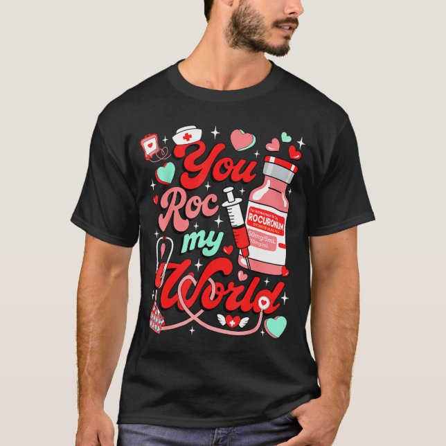 You Roc My World Nurse Valentine Day Er Ed Icu Nic T-Shirt (Front)