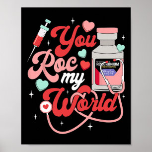 You Roc My World Nurse Valentine Day Er Icu Nicu R Poster