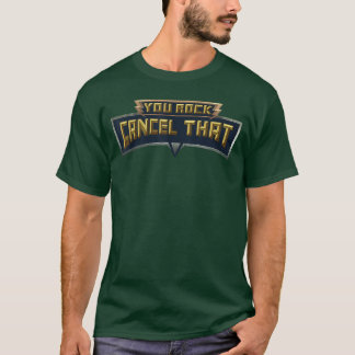 You Rock Cancelhat Funnyee girl T-Shirt