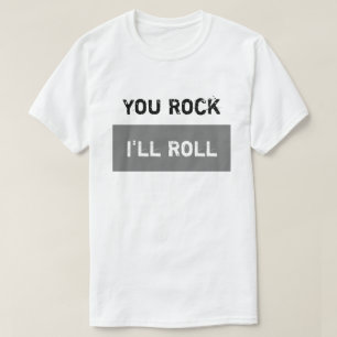 You Rock - I'll Roll T-Shirt