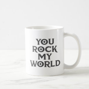 You Rock My World. Coffee Mug