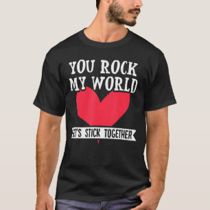 You Rock My World Let S Stick Together Valentines T-Shirt