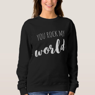 You Rock My World Sayings Quotes Love Sweatshirt