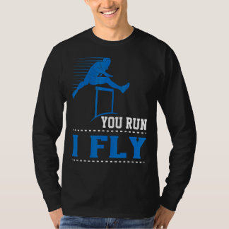 You Run I Fly Track And Field Hurdler Hurdles T-Shirt
