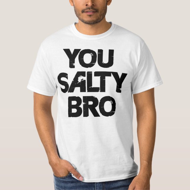 YOU SALTY BRO T-Shirt (Front)
