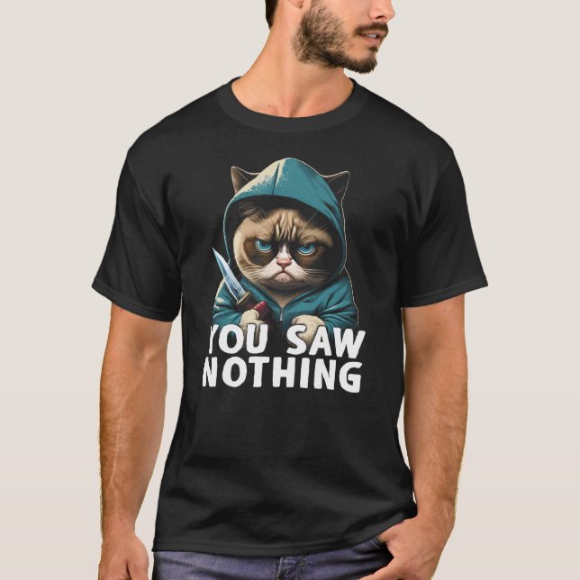 You Saw Nothing Funny murderous cat with knife T-Shirt (Front)