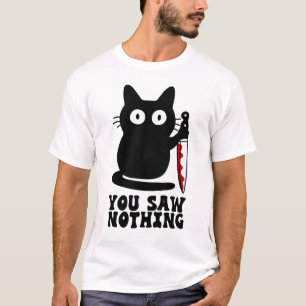 You Saw Nothing Murderous Cat Blood Knife T-Shirt