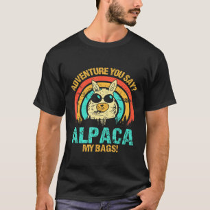 You Say Alpaca My Bags Alpaca Animals Wool Llamas T-Shirt