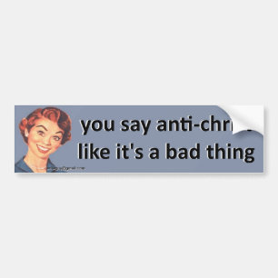 you say anti-christ bumper sticker