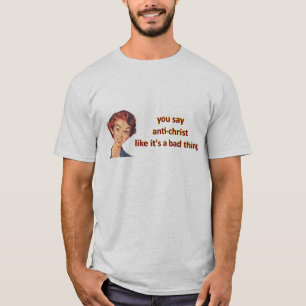 you say anti-christ T-Shirt
