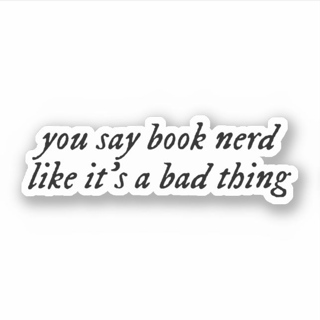 you say book nerd like it's a bad thing. (Front)