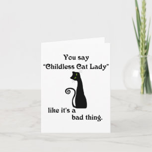 You Say Childless Cat Lady Like It's A Bad Thing  Card