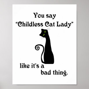 You Say Childless Cat Lady Like It's A Bad Thing Poster