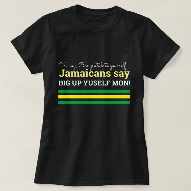 You Say Congratulations-Jamaican Say, BigUp Yuself T-Shirt (Design Front)