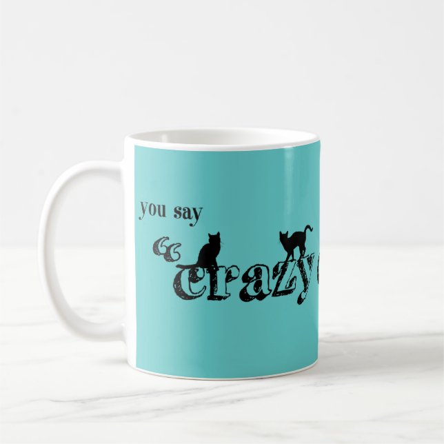 You Say Crazy Cat Lady Like It's A Bad Thing Coffee Mug (Left)