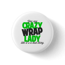 You say crazy wrap lady like its a bad thing