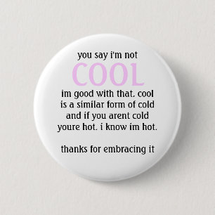 you say i'm not, COOL, im good with that. cooli... 6 Cm Round Badge