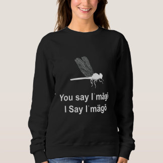 You Say Imago I Say Imago Entomology Insect Sweatshirt