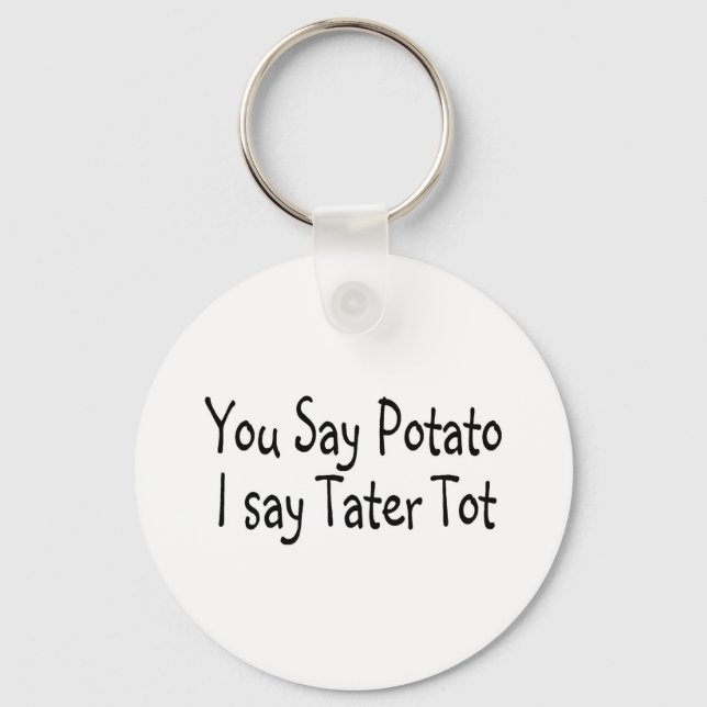 You Say Potato I Say Tater Tot Key Ring (Front)