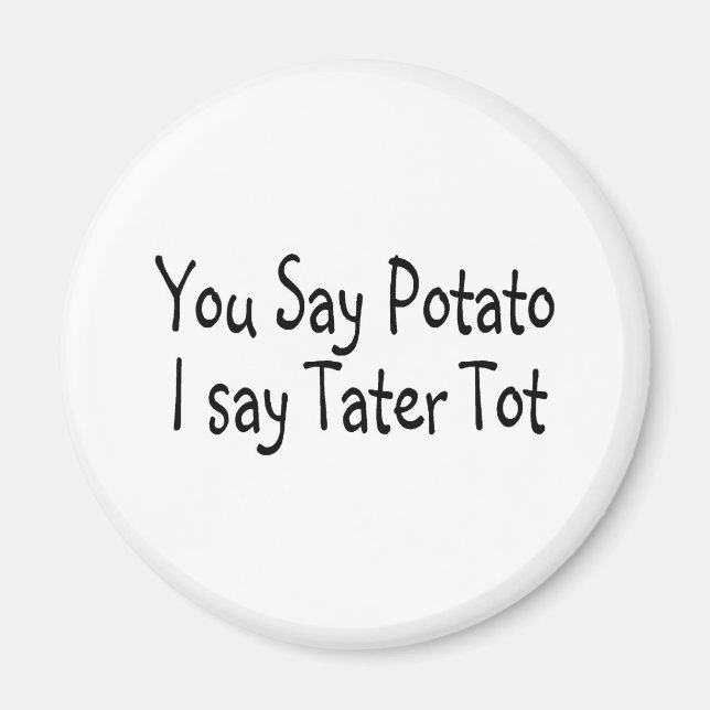 You Say Potato I Say Tater Tot Magnet (Front)