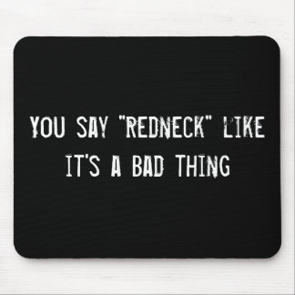 You say "Redneck" like it's a Bad thing Mouse Mat