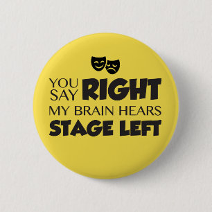 You Say Stage Right 6 Cm Round Badge