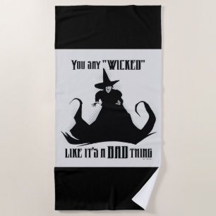 You Say "Wicked" Like It's A Bad Thing Beach Towel