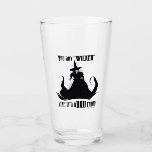 You Say "Wicked" Like It's A Bad Thing Glass
