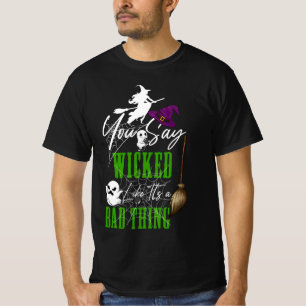 You Say Wicked Like It's a Bad Thing Halloween Wit T-Shirt