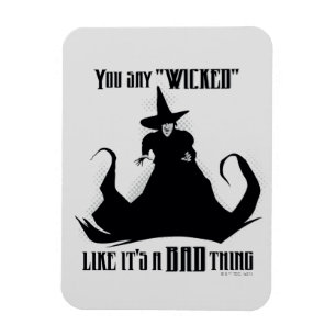 You Say "Wicked" Like It's A Bad Thing Magnet