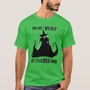 You Say "Wicked" Like It's A Bad Thing T-Shirt
