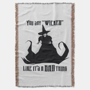 You Say "Wicked" Like It's A Bad Thing Throw Blanket