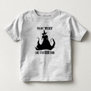 You Say "Wicked" Like It's A Bad Thing Toddler T-Shirt