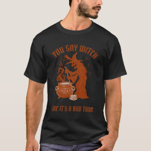 You Say Witch Halloween Magic Cauldron T-Shirt
