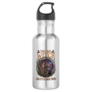 You Say Witch Like It Is Bad Thing Halloween_1 532 Ml Water Bottle
